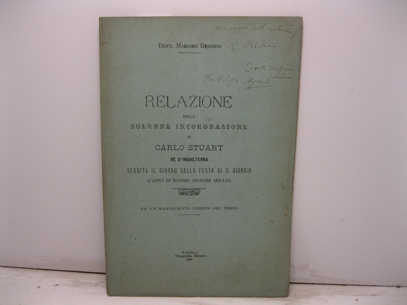 Relazione della solenne incoronazione di Carlo Stuart re d'Inghilterra seguita il giorno della festa di S. Giorgio l'anno di nostro signore MDCLXI da un manoscritto inedito del tempo